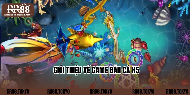 Giới thiệu về game bắn cá H5