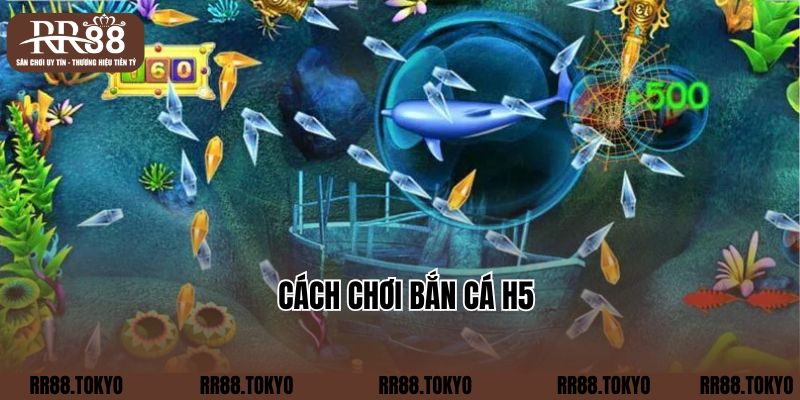 Cách chơi bắn cá H5