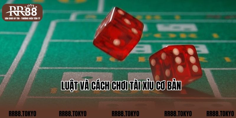 Luật và cách chơi Tài Xỉu cơ bản