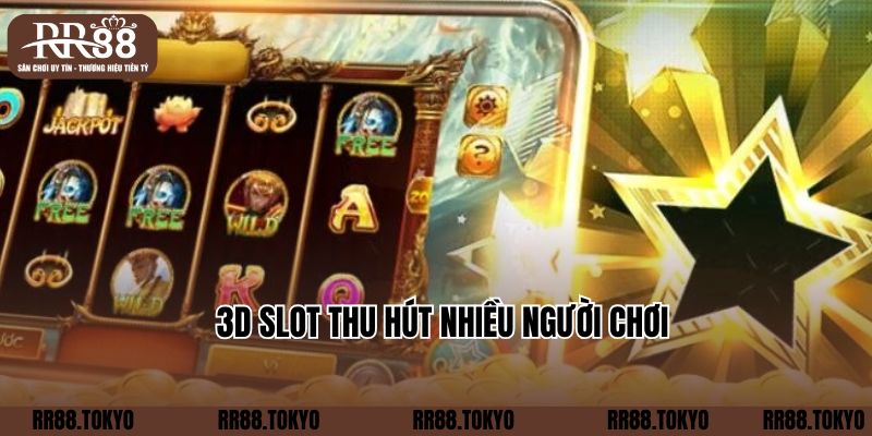 3D Slot thu hút nhiều người chơi