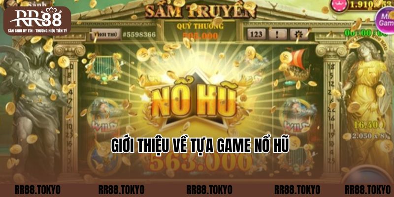 Giới thiệu về tựa game nổ hũ