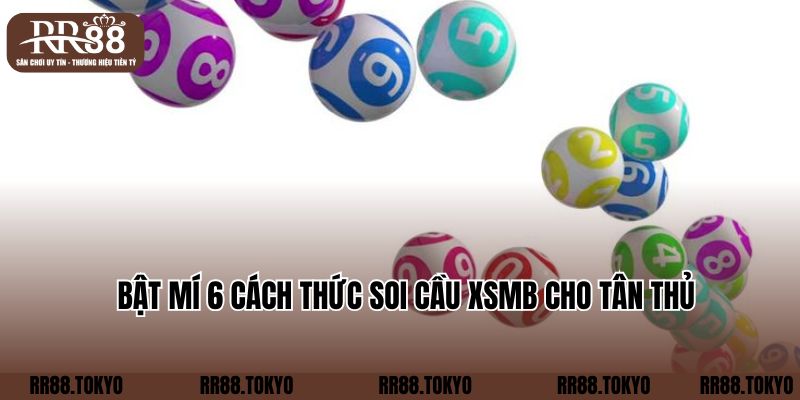 Bật mí 6 cách thức soi cầu XSMB cho tân thủ