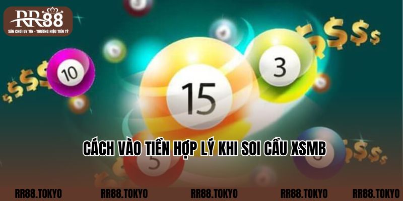 Cách vào tiền hợp lý khi soi cầu XSMB